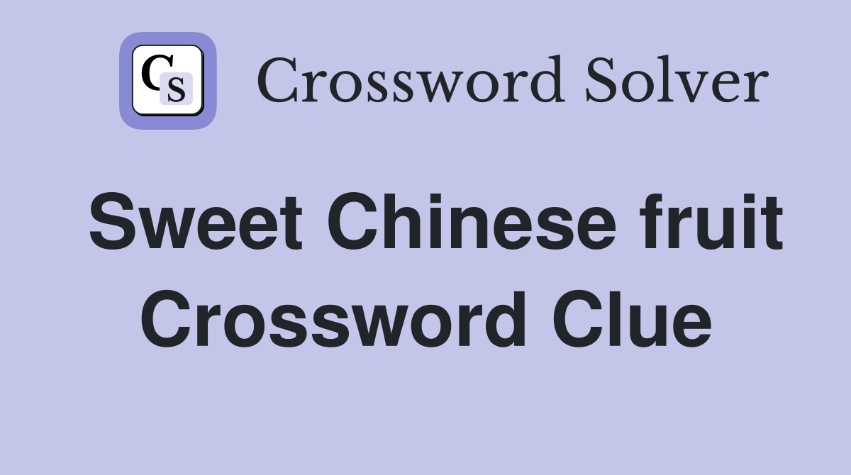 Sweet Chinese fruit Crossword Clue