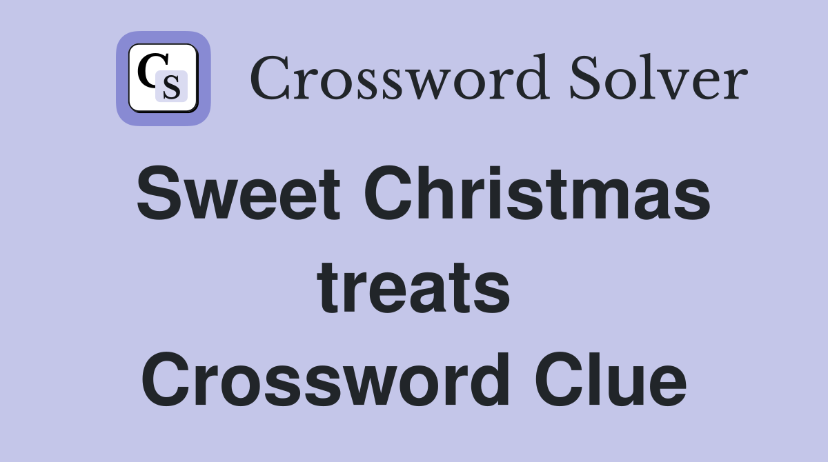 Sweet Christmas treats Crossword Clue