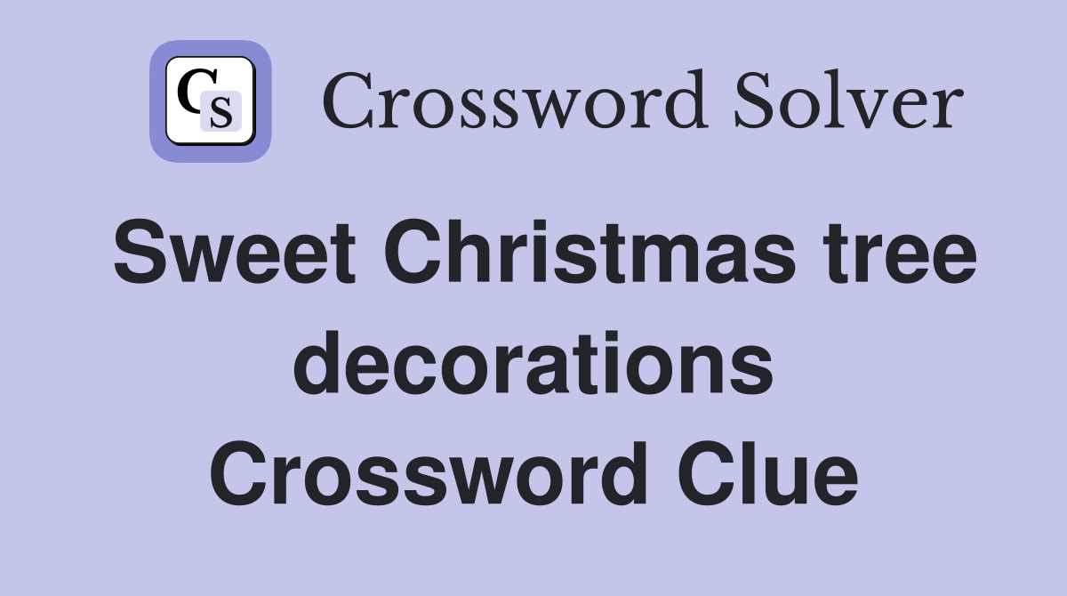Sweet Christmas tree decorations Crossword Clue
