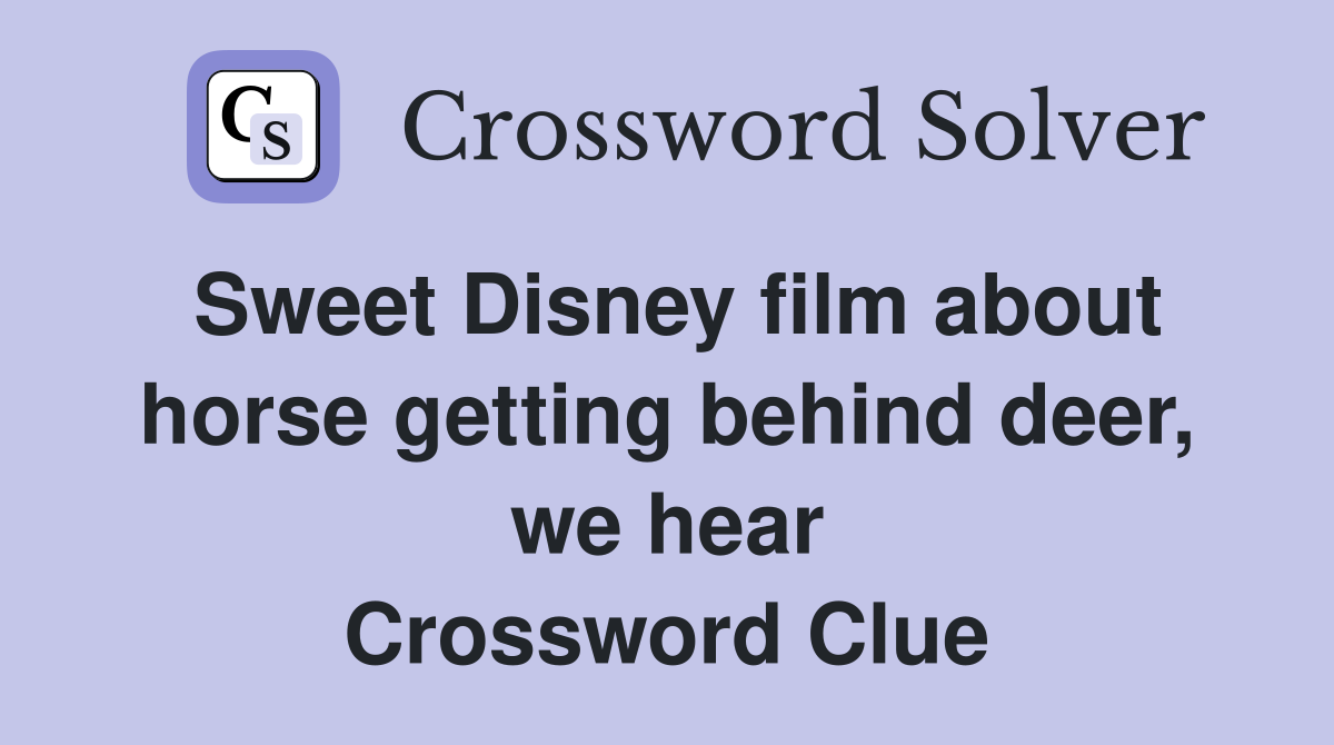 Sweet Disney film about horse getting behind deer, we hear Crossword Clue