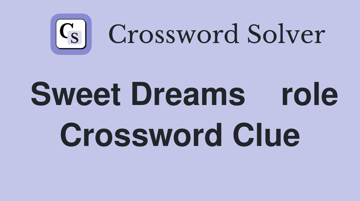 Sweet Dreams    role Crossword Clue