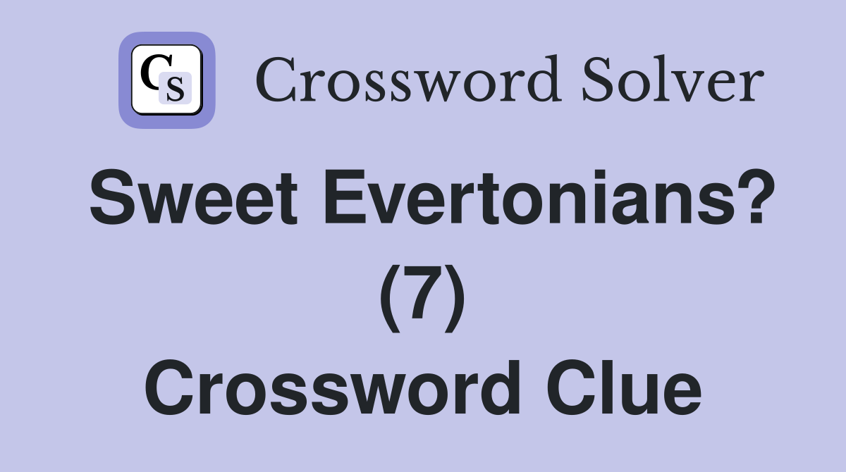 Sweet Evertonians? (7) Crossword Clue
