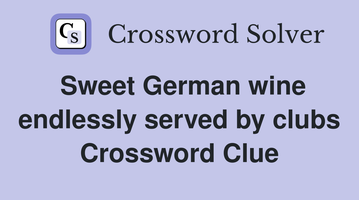 Sweet German wine endlessly served by clubs Crossword Clue