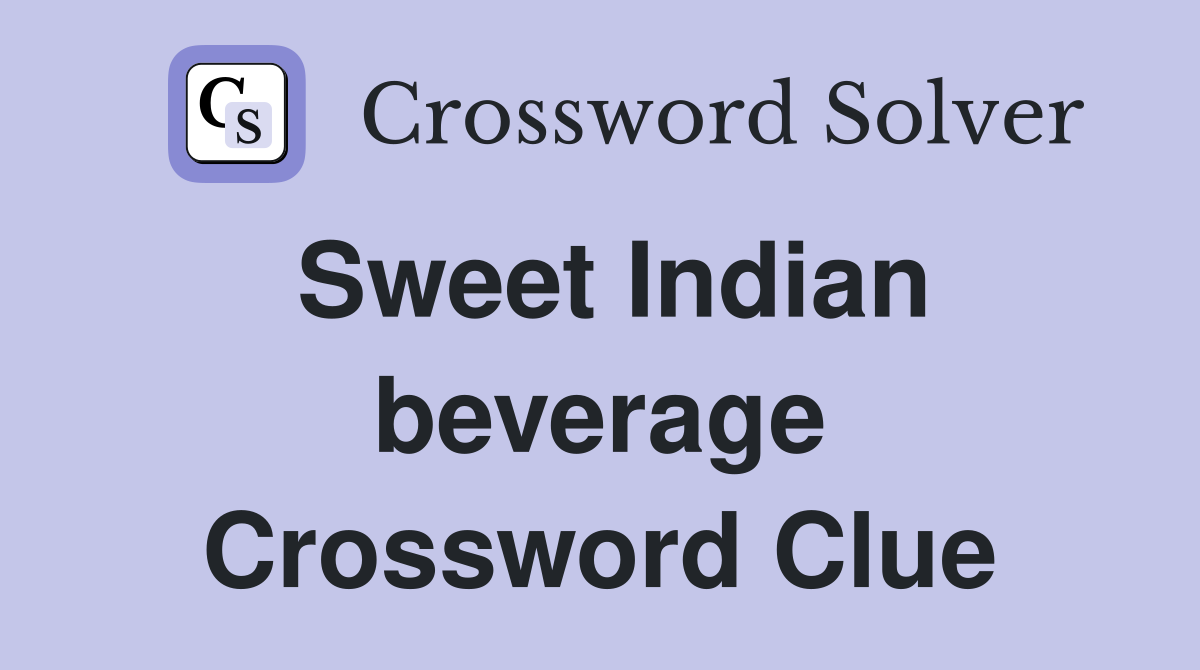 Sweet Indian beverage Crossword Clue