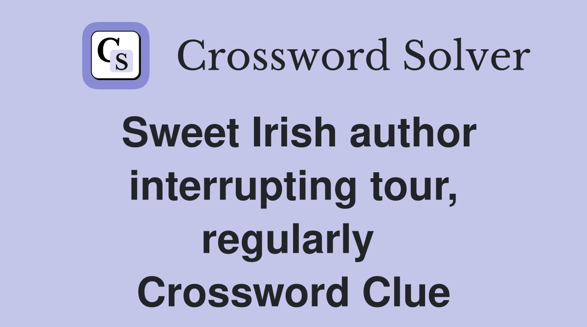 Sweet Irish author interrupting tour, regularly  Crossword Clue