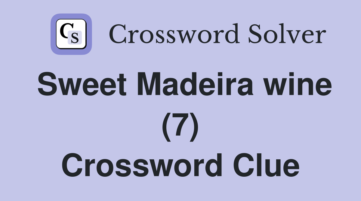 Sweet Madeira wine (7) Crossword Clue