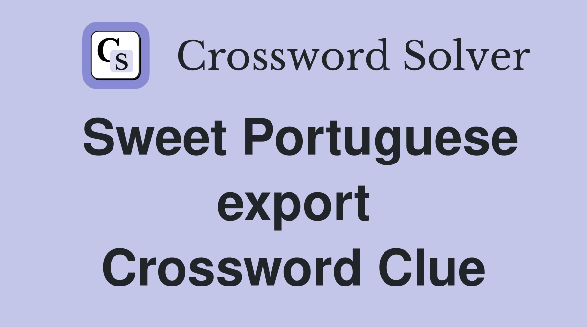 Sweet Portuguese export Crossword Clue