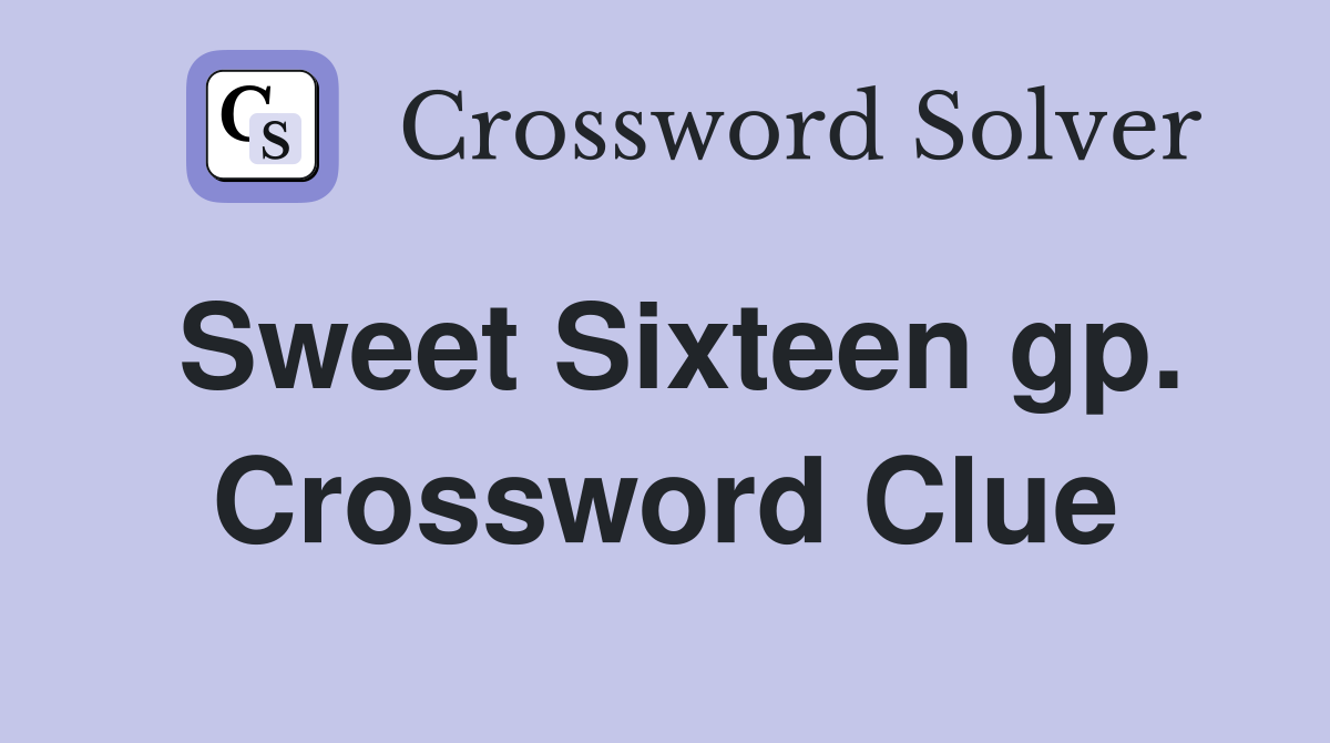 Sweet Sixteen gp. Crossword Clue