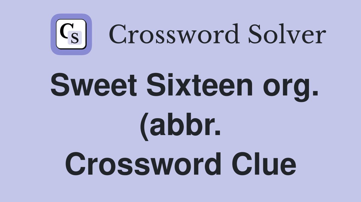 Sweet Sixteen org (abbr ) Crossword Clue Answers Crossword Solver Sweet Sixteen org (abbr ) Crossword Clue Answers Crossword Solver