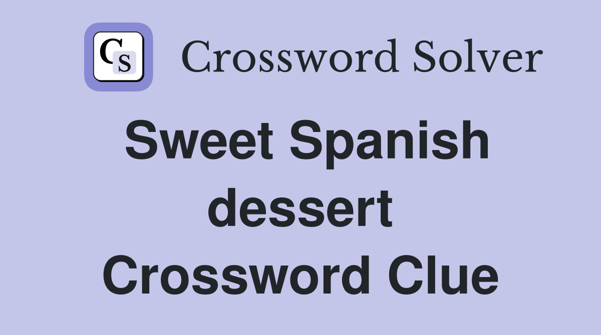Sweet Spanish dessert Crossword Clue