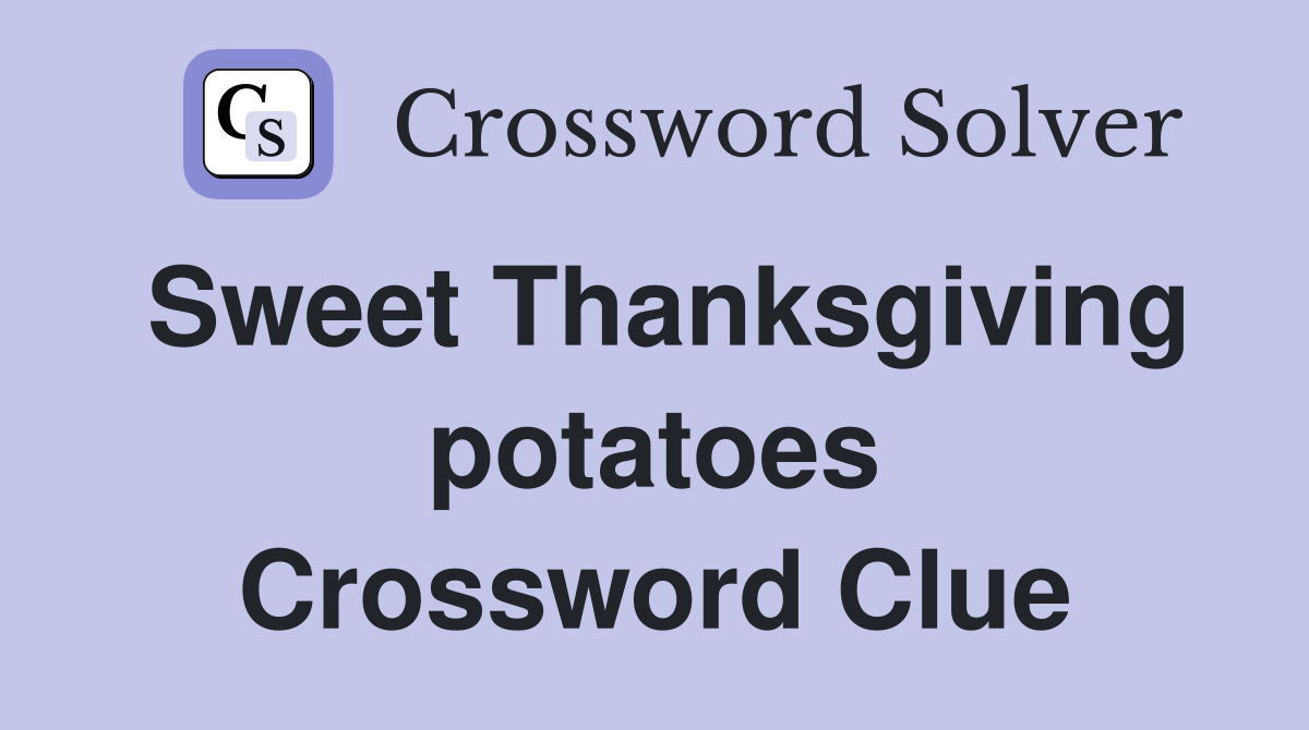 Sweet Thanksgiving potatoes Crossword Clue