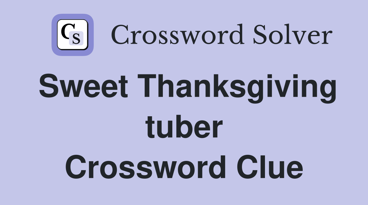 Sweet Thanksgiving tuber Crossword Clue