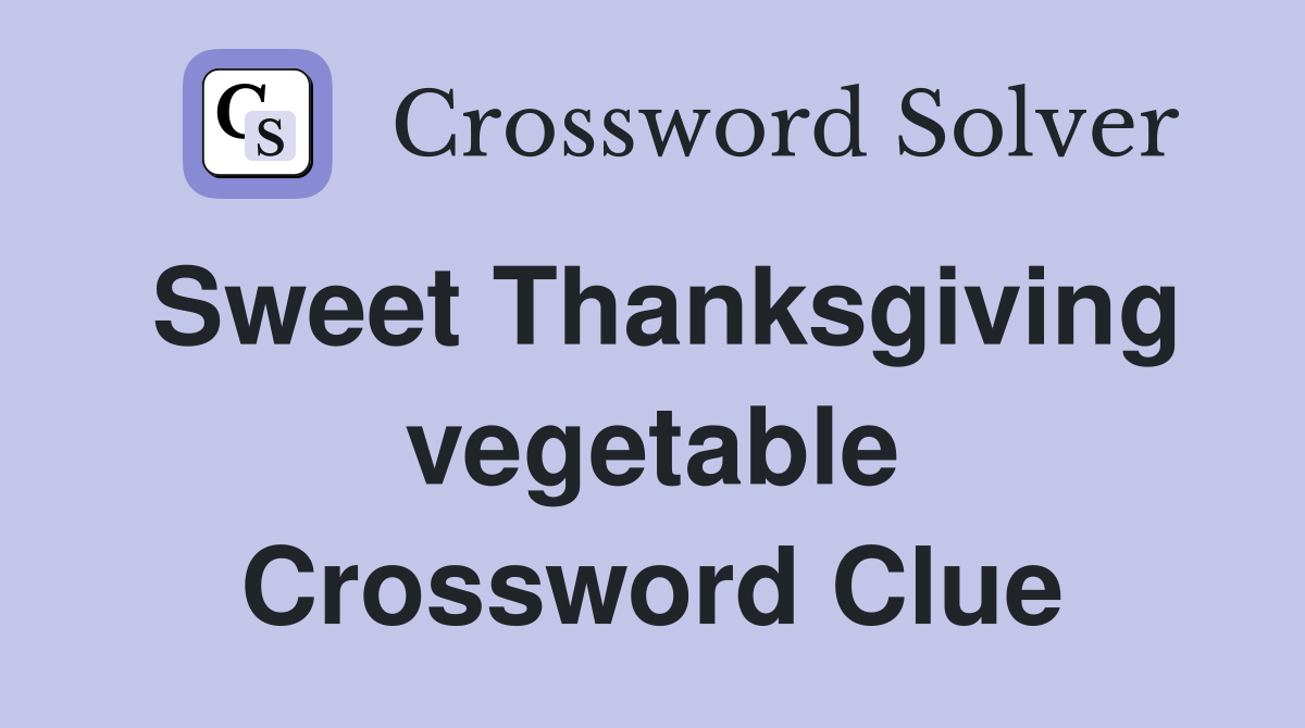 Sweet Thanksgiving vegetable Crossword Clue