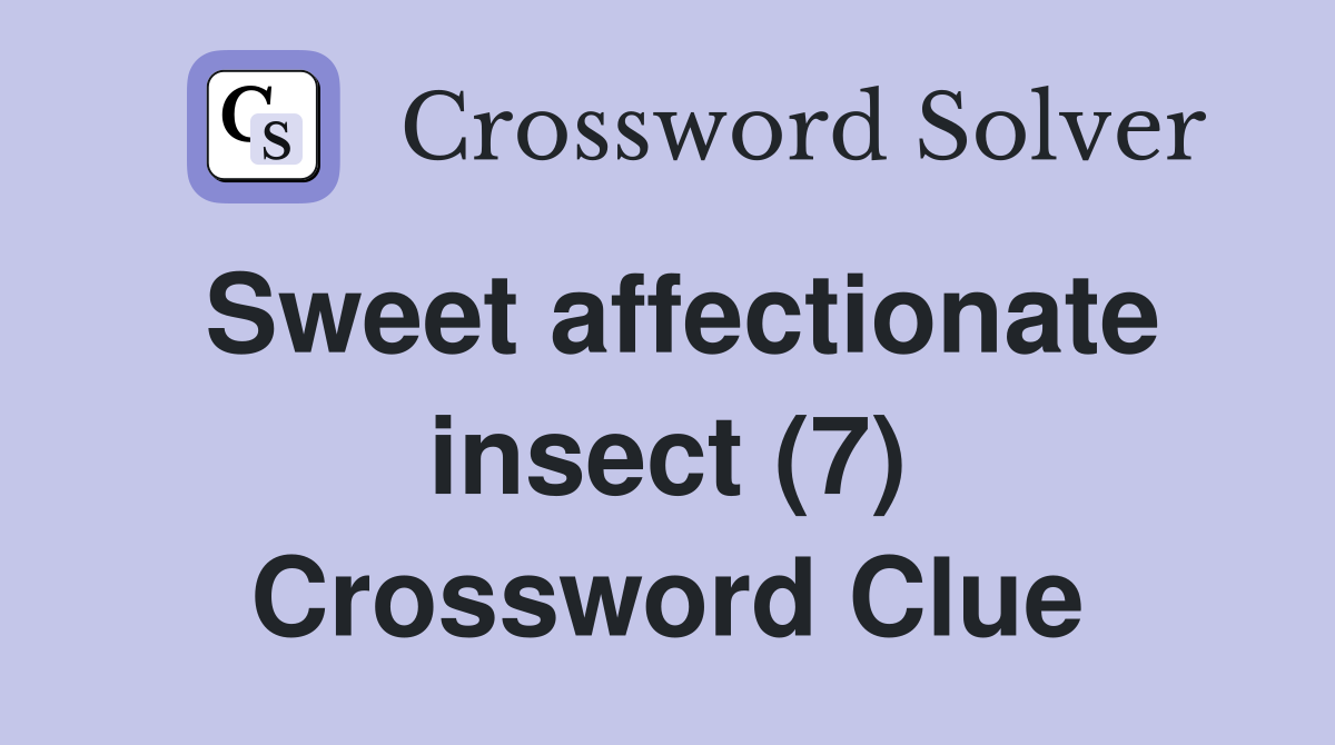 Sweet affectionate insect (7) Crossword Clue