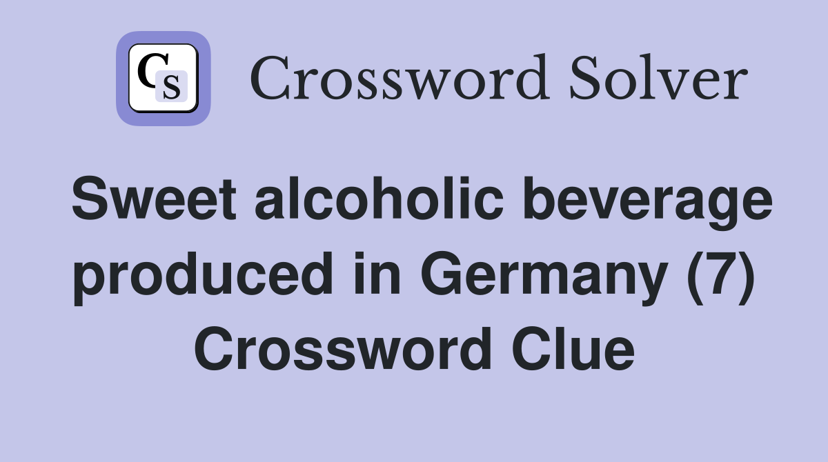 Sweet alcoholic beverage produced in Germany (7) Crossword Clue