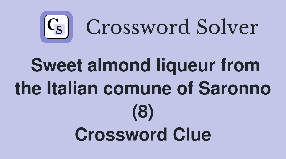 Sweet almond liqueur from the Italian comune of Saronno (8) Crossword Clue