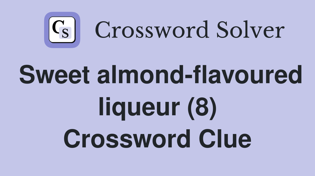 Sweet almond-flavoured liqueur (8) Crossword Clue