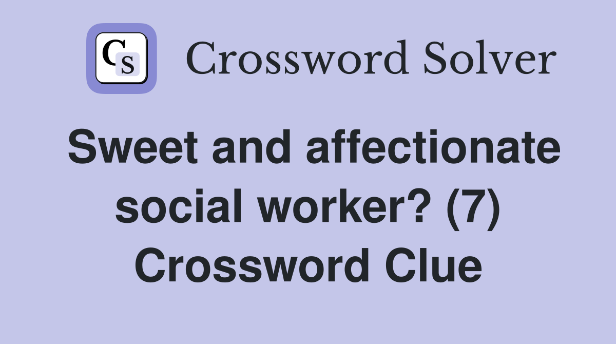 Sweet and affectionate social worker? (7) Crossword Clue