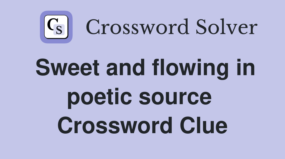 Sweet and flowing in poetic source  Crossword Clue