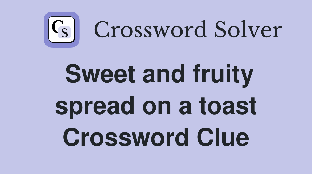 Sweet and fruity spread on a toast Crossword Clue