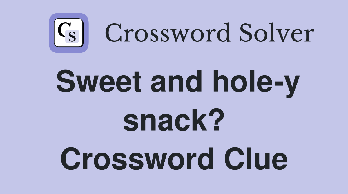 Sweet and hole-y snack? Crossword Clue