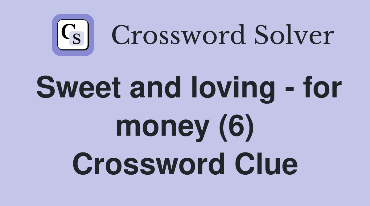 Sweet and loving - for money (6) Crossword Clue