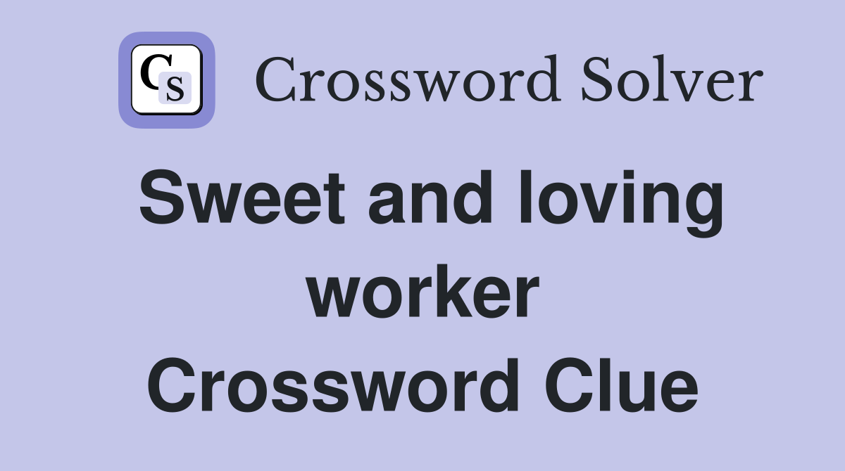 Sweet and loving worker Crossword Clue