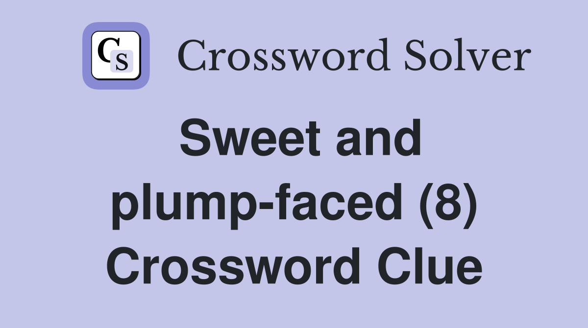 Sweet and plump-faced (8) Crossword Clue