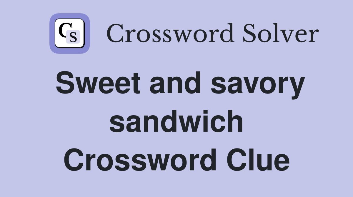 Sweet and savory sandwich Crossword Clue