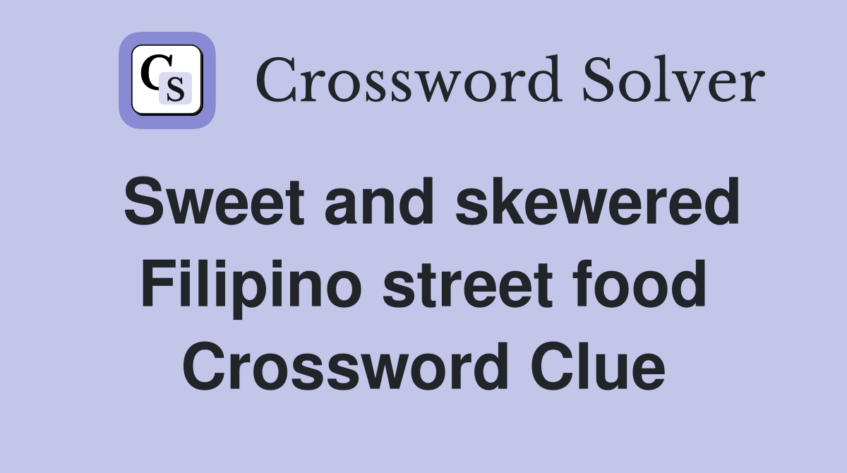 Sweet and skewered Filipino street food Crossword Clue