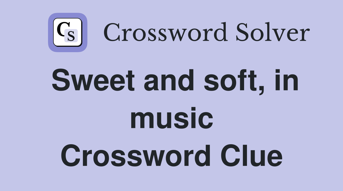 Sweet and soft, in music Crossword Clue