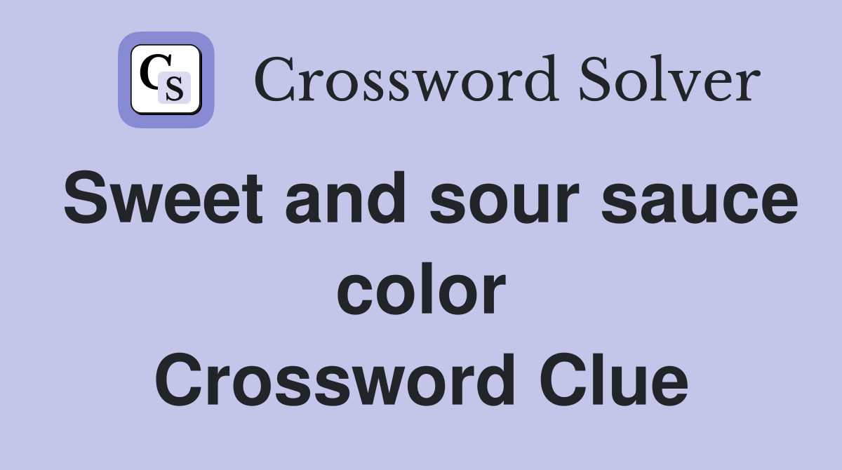 Sweet and sour sauce color Crossword Clue