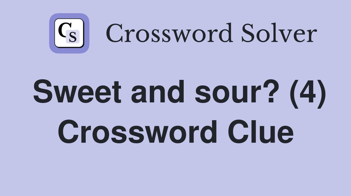 Sweet and sour? (4) Crossword Clue