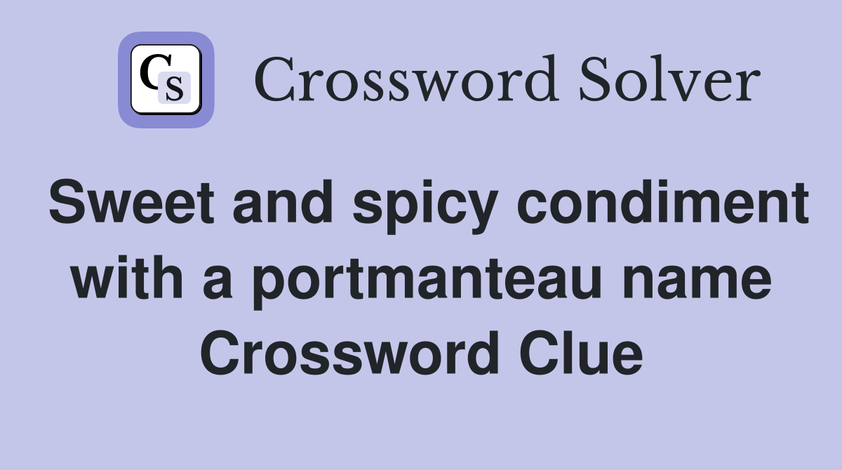 Sweet and spicy condiment with a portmanteau name Crossword Clue