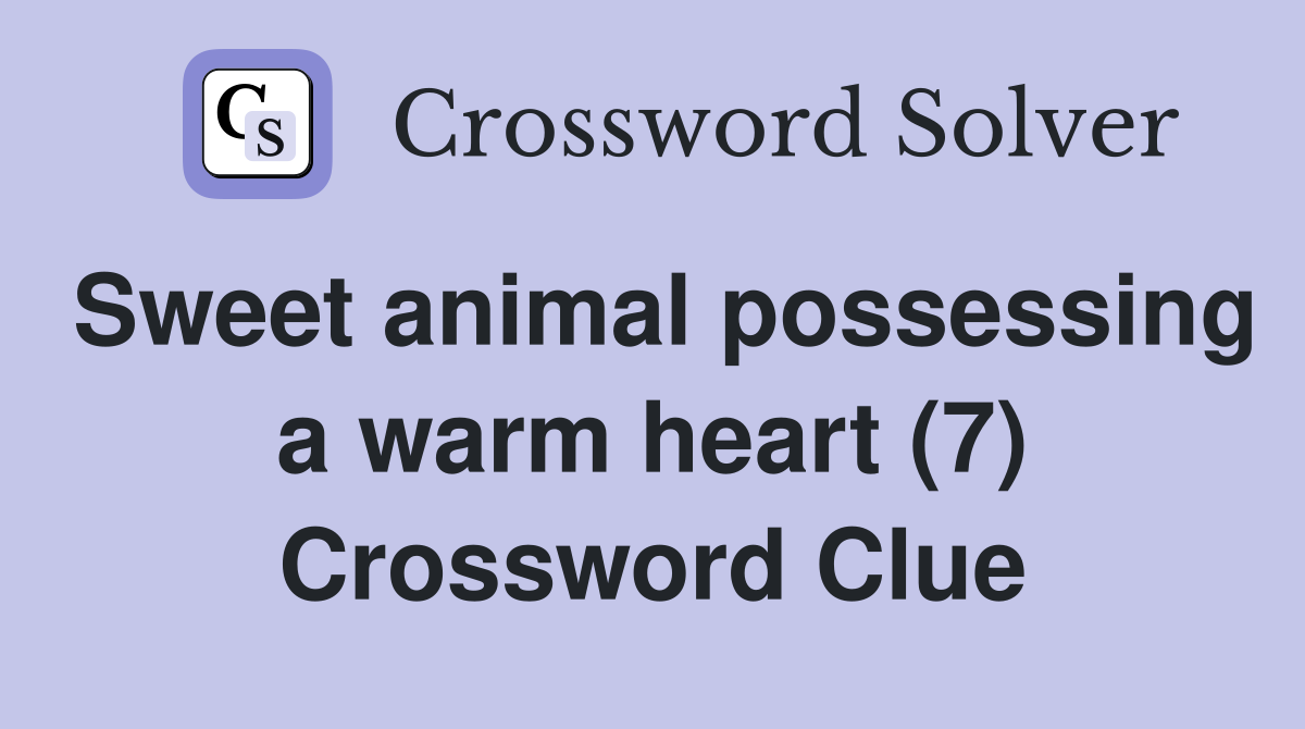 Sweet animal possessing a warm heart (7) Crossword Clue