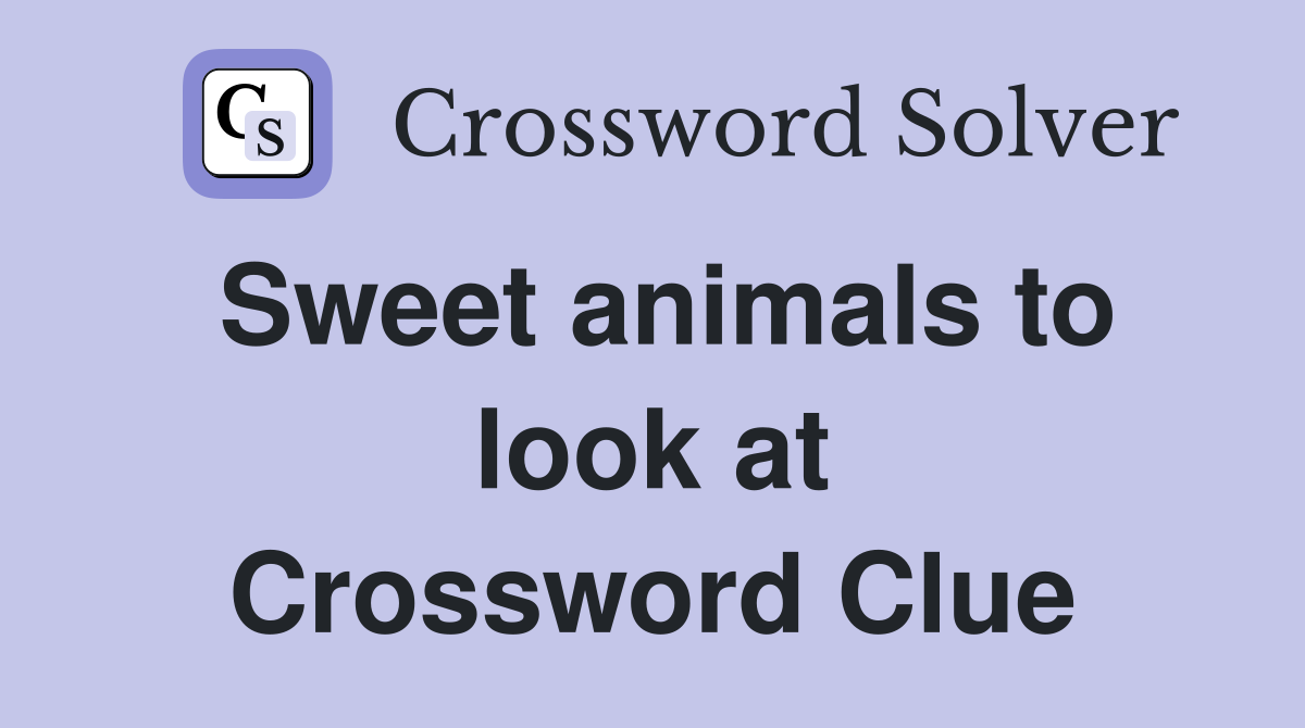 Sweet animals to look at Crossword Clue