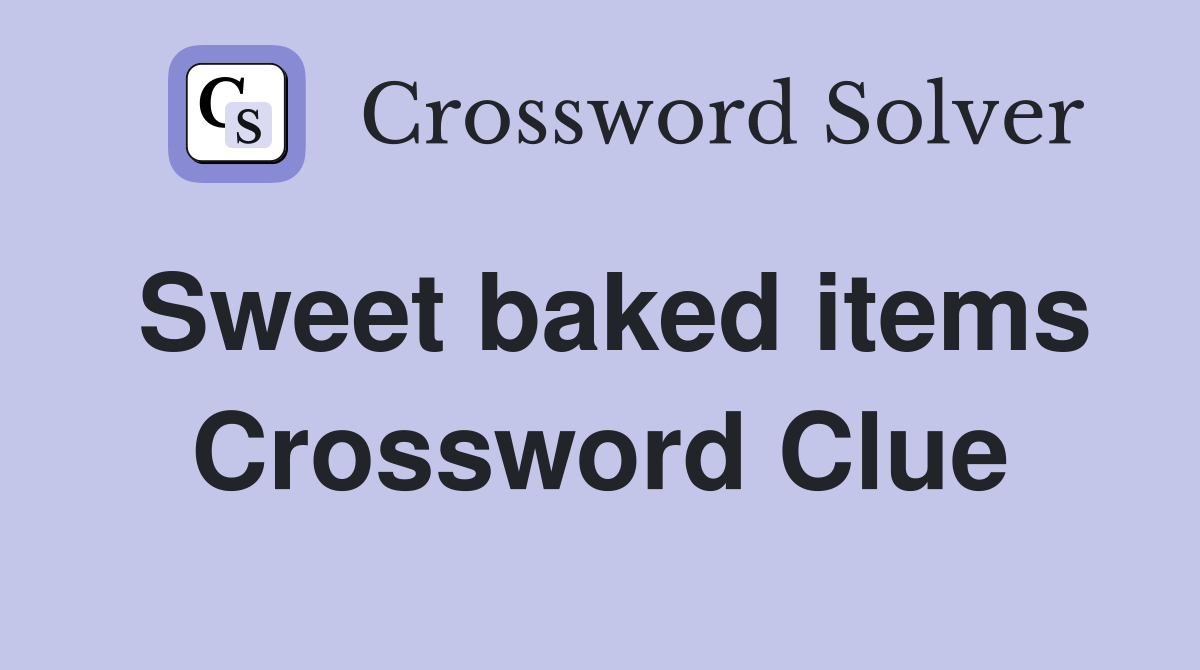 Sweet baked items Crossword Clue