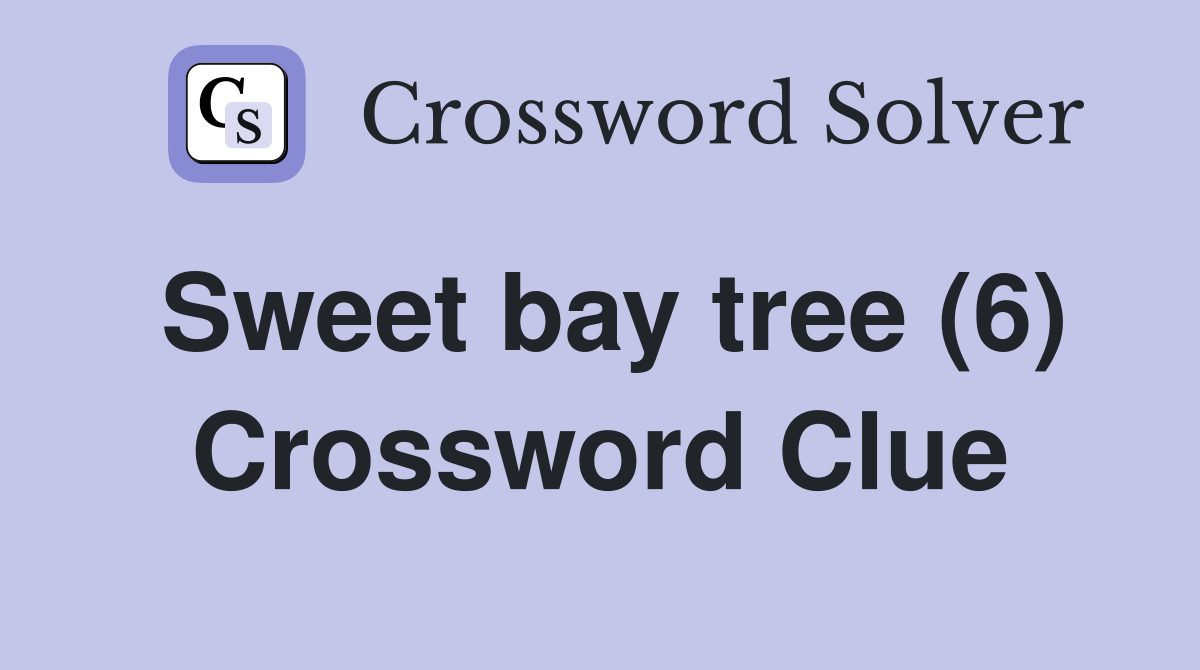 Sweet bay tree (6) Crossword Clue
