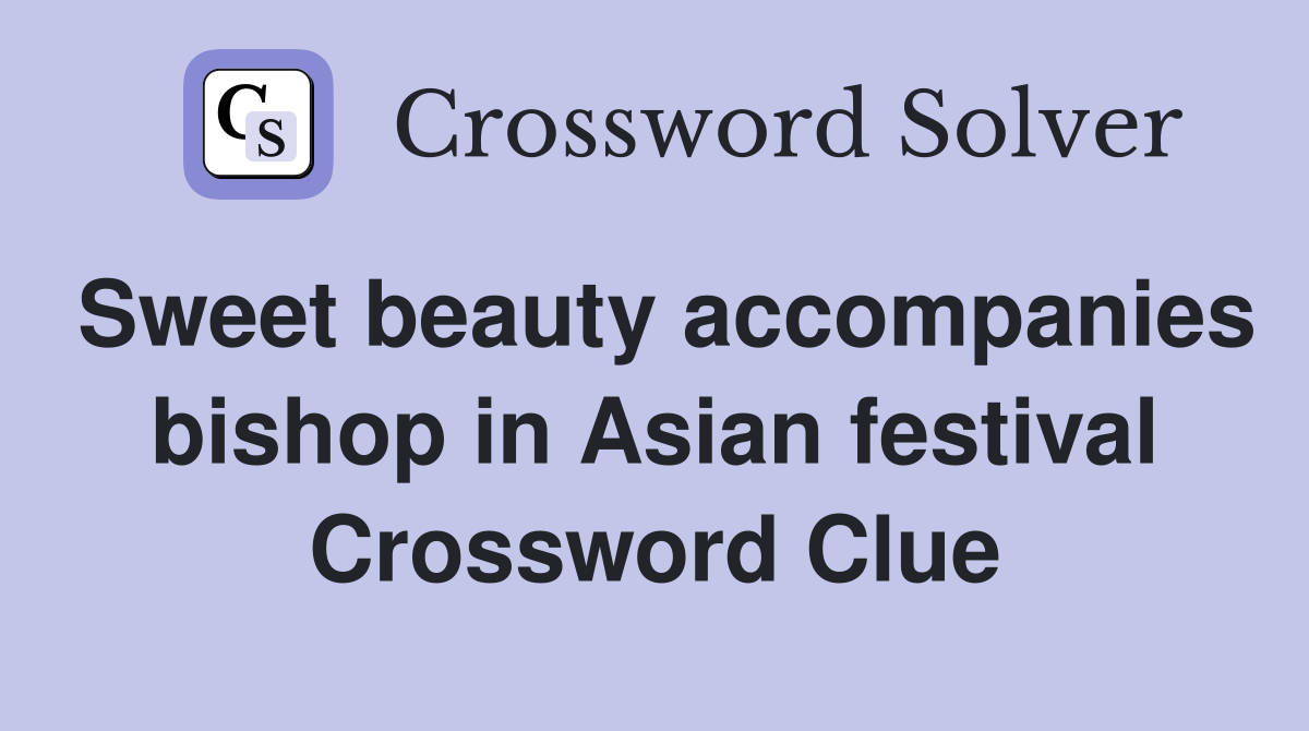 Sweet beauty accompanies bishop in Asian festival Crossword Clue