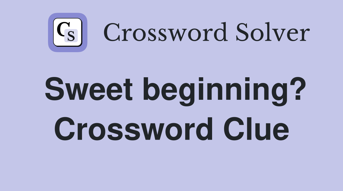 Sweet beginning? Crossword Clue