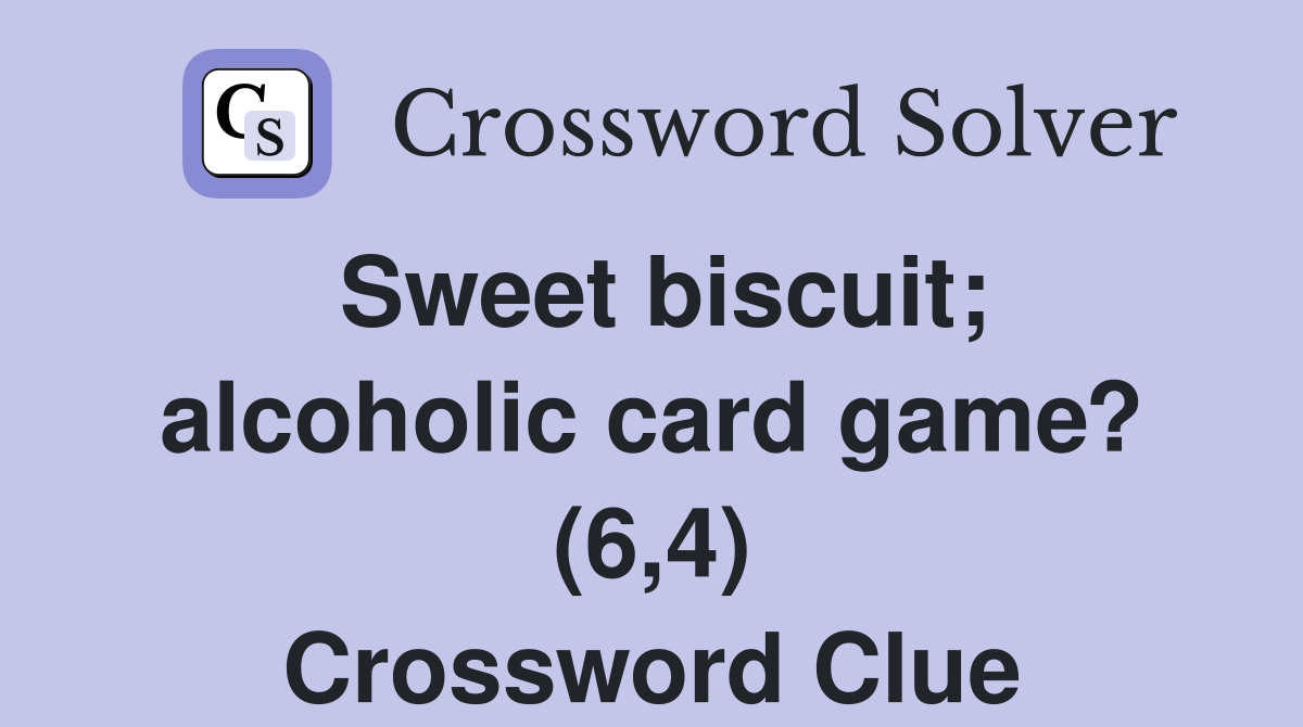 Sweet biscuit; alcoholic card game? (6,4) Crossword Clue
