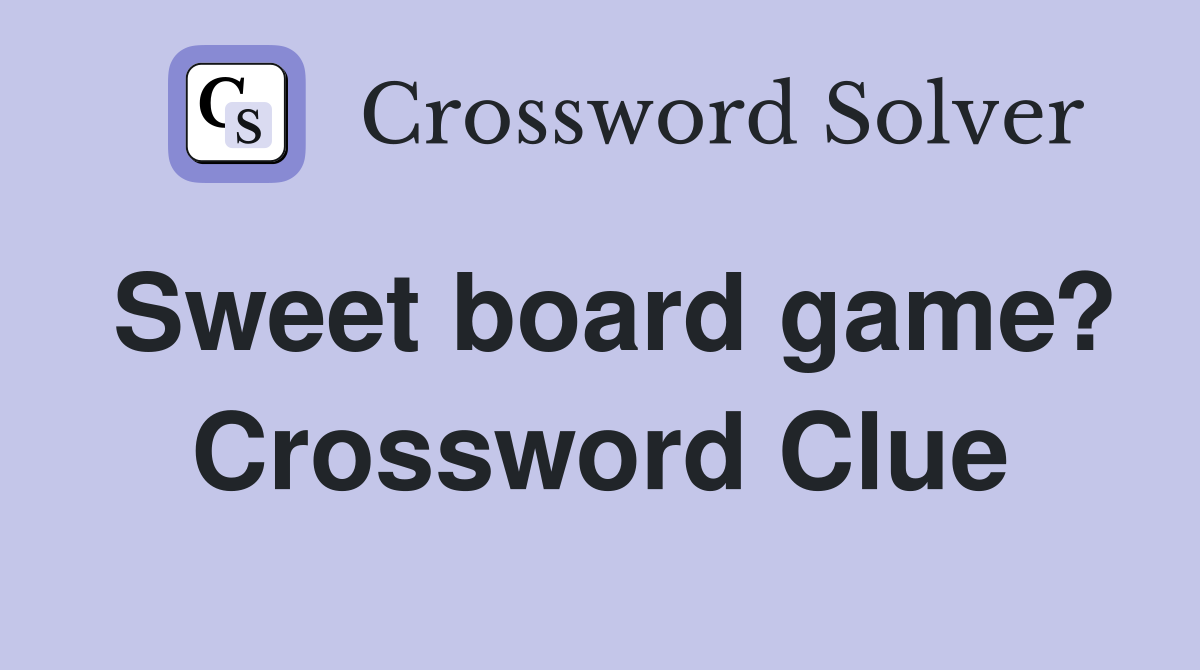 Sweet board game? Crossword Clue