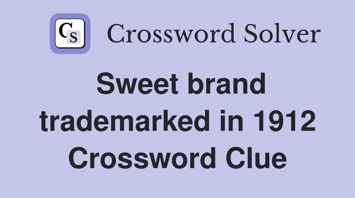 Sweet brand trademarked in 1912 Crossword Clue