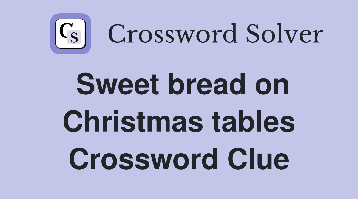 Sweet bread on Christmas tables Crossword Clue