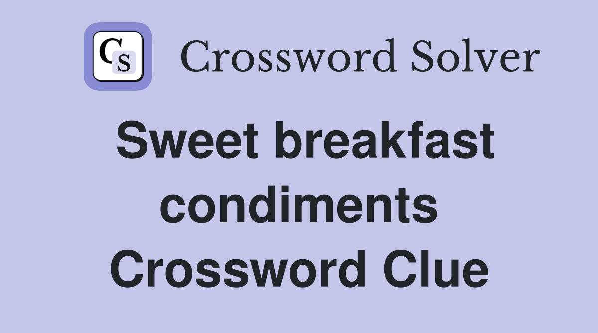 Sweet breakfast condiments Crossword Clue