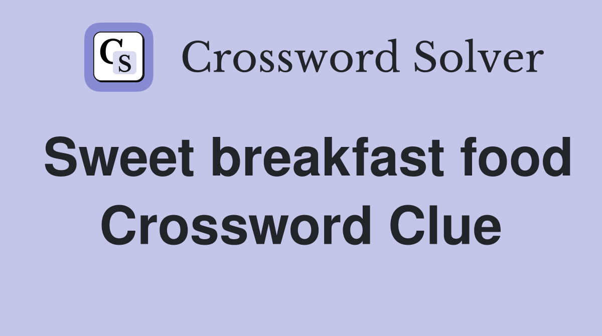 Sweet breakfast food Crossword Clue