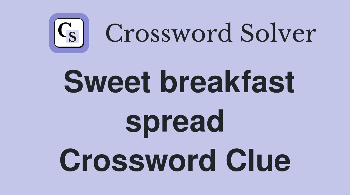 Sweet breakfast spread Crossword Clue