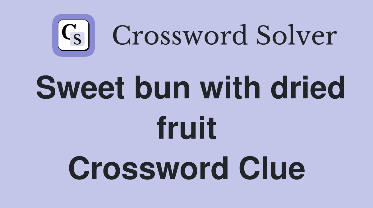 Sweet bun with dried fruit Crossword Clue