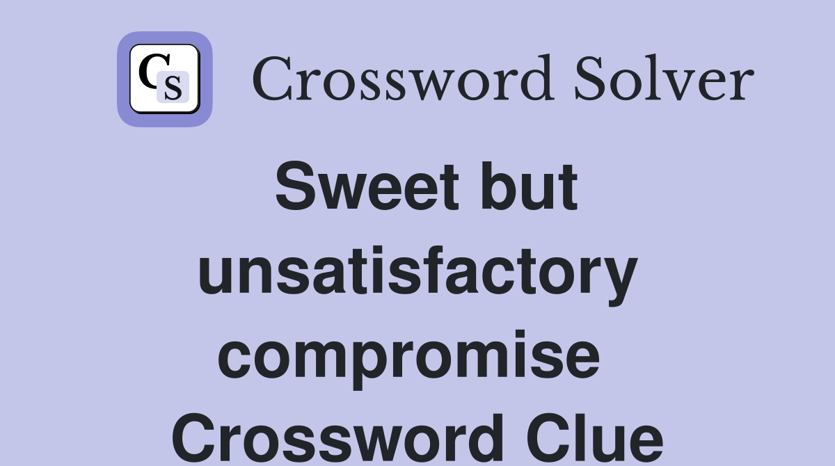 Sweet but unsatisfactory compromise  Crossword Clue