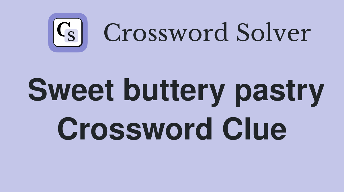 Sweet buttery pastry Crossword Clue